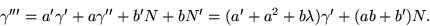 \begin{displaymath}
\gamma'''=a'\gamma'+a\gamma''+b'N+bN'=(a'+a^{2}+b\lambda)\gamma'+(ab+b')N.
 \end{displaymath}