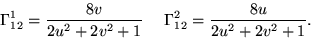 \begin{displaymath}
\Gamma^{1}_{12}=\frac{8v}{2u^{2}+2v^{2}+1}~~~~
 \Gamma^{2}_{12}=\frac{8u}{2u^{2}+2v^{2}+1}.
 \end{displaymath}