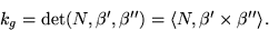 \begin{displaymath}
k_{g}=\mbox{det}(N,\beta',\beta'')=\langle N,\beta'\times\beta''\rangle.
 \end{displaymath}