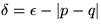 $\delta=\epsilon-\vert p-q\vert$