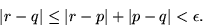 \begin{displaymath}
\vert r-q\vert\leq \vert r-p\vert+\vert p-q\vert< \epsilon.\end{displaymath}
