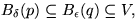 $B_{\delta}(p)\subseteq B_{\epsilon}(q)\subseteq V,$