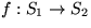 $f:S_{1}\rightarrow S_{2}$