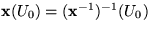 $\mathbf x(U_{0})=(\mathbf x^{-1})^{-1}(U_{0})$