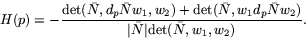 \begin{displaymath}
H(p)=-\frac{\mbox{det}(\bar{N},d_{p}\bar{N}w_{1},w_{2})+
\m...
...w_{2})}
{\vert\bar{N}\vert\mbox{det}(\bar{N},w_{1},w_{2})} .
\end{displaymath}