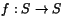 $f:S\rightarrow S$