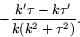 \begin{displaymath}
-\frac{k'\tau-k\tau'}{k(k^{2}+\tau^{2})}.
\end{displaymath}