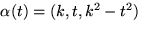 $\alpha(t)=(k,t,k^{2}-t^{2})$