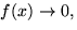 $f(x)\rightarrow 0,$