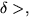 $\delta \gt,$