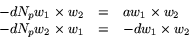 \begin{displaymath}
\begin{array}
{rcl}
 -dN_{p}w_{1}\times w_{2}&=&aw_{1}\times...
 ... -dN_{p}w_{2}\times w_{1}&=&-dw_{1}\times w_{2}\\  \end{array} \end{displaymath}
