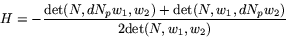 \begin{displaymath}
H=-\frac{\mbox{det}(N,dN_{p}w_{1},
 w_{2})+\mbox{det}(N,w_{1},dN_{p}w_{2})}
 {2\mbox{det}(N,w_{1},w_{2})}
 \end{displaymath}