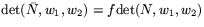 $\mbox{det}(\bar{N},w_{1},w_{2})=f\mbox{det}(N,w_{1},w_{2})$