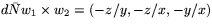 $d\bar{N}w_{1}\times
 w_{2}=(-z/y,-z/x,-y/x)$