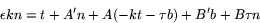 \begin{displaymath}
\epsilon k n= t+A'n+A(-kt-\tau b)+B'b+B\tau n
 \end{displaymath}