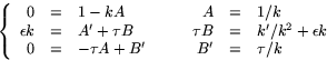 \begin{displaymath}
\left\{
 \begin{array}
{rclcrcl}
 0&=&1-kA& \mbox{~~~}& A&=&...
 ...on k\\  0&=& -\tau A+B' & & B'&=&\tau/k\\  \end{array}\right.
 \end{displaymath}