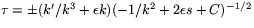 $\tau=\pm (k'/k^{3}+\epsilon k)(-1/k^{2}+2\epsilon
 s + C)^{-1/2}$