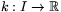 $k:I\rightarrow \mathbb R$