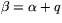 $\beta=\alpha+q$