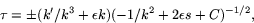 \begin{displaymath}
\tau=\pm (k'/k^{3}+\epsilon k)(-1/k^{2}+2\epsilon s + C)^{-1/2},
 \end{displaymath}