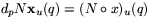 $d_{p}N\mathbf x_{u}(q)=(N\circ x)_{u}(q)$