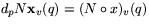 $d_{p}N\mathbf
 x_{v}(q)=(N\circ x)_{v}(q)$
