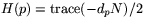 $H(p)=\mbox{trace}(-d_{p}N)/2$