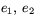 $e_{1},\,e_{2}$