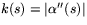 $k(s)=\vert\alpha''(s)\vert$