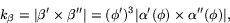 \begin{displaymath}
k_{\beta}=\vert\beta'\times \beta''\vert=
 (\phi')^{3}\vert\alpha'(\phi)\times \alpha''(\phi)\vert,
 \end{displaymath}