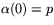 $\alpha(0)=p$