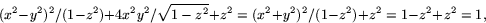 \begin{displaymath}
(x^{2}-y^{2})^{2}/(1-z^{2})+4x^{2}y^{2}/\sqrt{1-z^{2}}+z^{2}=
 (x^{2}+y^{2})^{2}/(1-z^{2})+z^{2}=1-z^{2}+z^{2}=1,
 \end{displaymath}