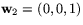 $\mathbf w_{2}=(0,0,1)$