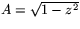 $A=\sqrt{1-z^{2}}$