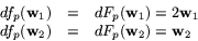 \begin{displaymath}
\begin{array}
{rcl}
 df_{p}(\mathbf w_{1})&=& dF_{p}(\mathbf...
 ...hbf w_{2})&=& dF_{p}(\mathbf w_{2})=\mathbf w_{2}
 \end{array} \end{displaymath}