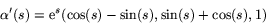 \begin{displaymath}
\alpha'(s)=
 \mbox{e}^{s}(\cos(s)-\sin(s),\sin(s)+\cos(s),1) 
 \end{displaymath}