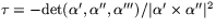$\tau=-\mbox{det}(\alpha',\alpha'',\alpha''')/\vert\alpha'\times\alpha''\vert^{2}$