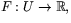 $F:U\rightarrow \mathbb R,$