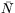 $\bar{N}$
