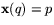 $\mathbf x(q)=p$