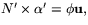 $N'\times \alpha'=\phi\mathbf u,$