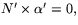 $N'\times
 \alpha'=0,$