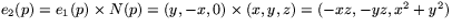 $e_{2}(p)=e_{1}(p)\times
 N(p)=(y,-x,0)\times (x,y,z)=(-xz,-yz,x^{2}+y^{2})$