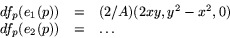 \begin{displaymath}
\begin{array}
{rcl}
 df_{p}(e_{1}(p))&=& (2/A)(2xy,y^{2}-x^{2},0)\\ 
 df_{p}(e_{2}(p))&=&\ldots \\ 
 \end{array}
 \end{displaymath}