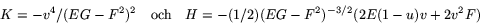 \begin{displaymath}
K=-v^{4}/(EG-F^{2})^{2}\mbox{~~~och~~~}H=-(1/2)(EG-F^{2})^{-3/2}(2E(1-u)v+2v^{2}F)
 \end{displaymath}