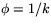$\phi=1/k$