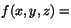 $f(x,y,z)=$