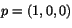 $p=(1,0,0)$