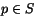 $p\in S$