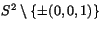 $S^{2}\setminus\{\pm(0,0,1)\}$